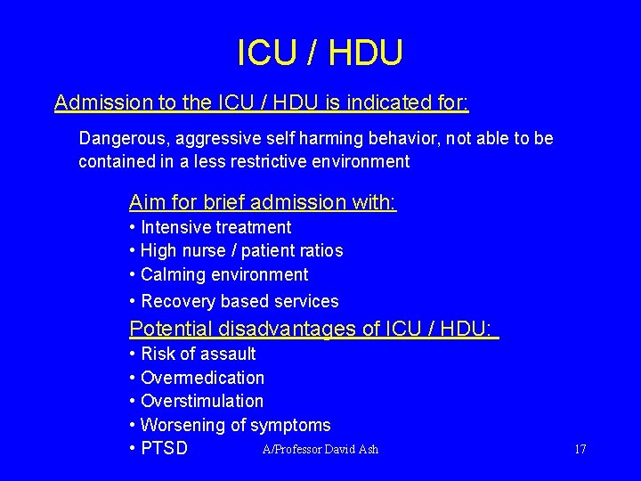 ICU / HDU Admission to the ICU / HDU is indicated for: Dangerous, aggressive