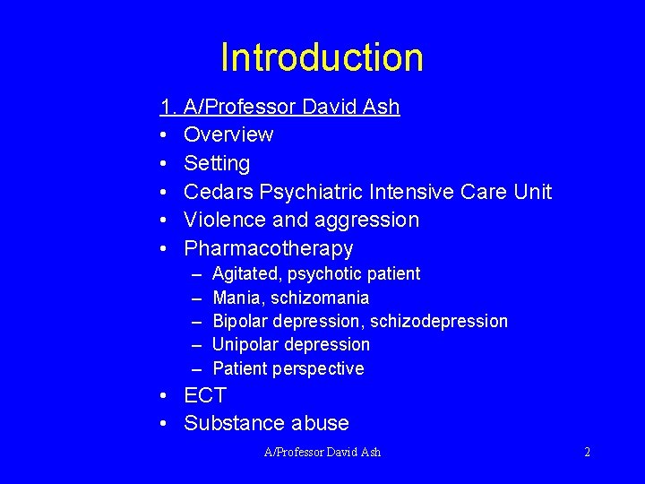 Introduction 1. A/Professor David Ash • Overview • Setting • Cedars Psychiatric Intensive Care