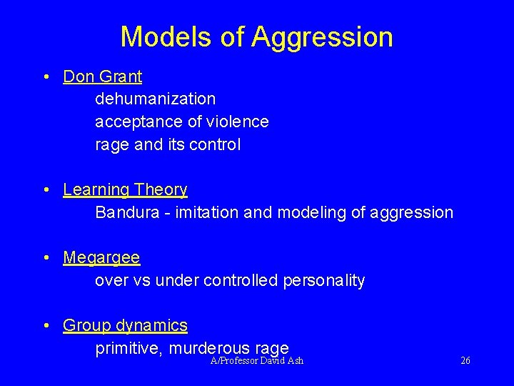 Models of Aggression • Don Grant dehumanization acceptance of violence rage and its control