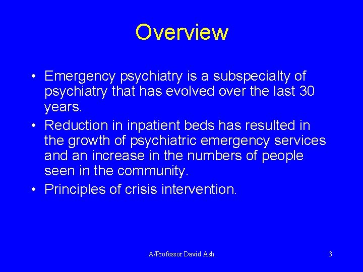 Overview • Emergency psychiatry is a subspecialty of psychiatry that has evolved over the