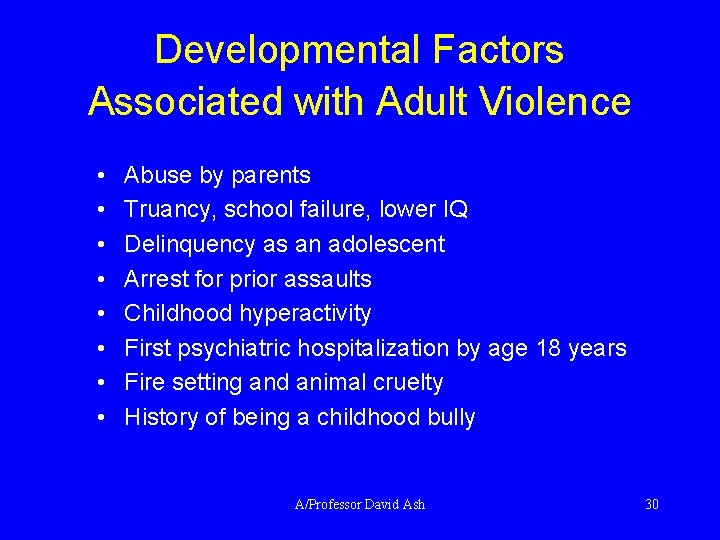 Developmental Factors Associated with Adult Violence • • Abuse by parents Truancy, school failure,