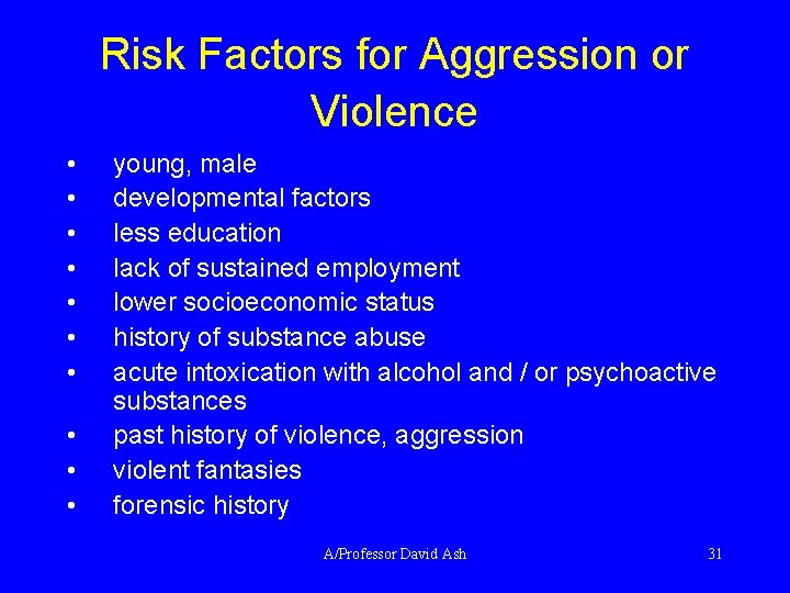 Risk Factors for Aggression or Violence • • • young, male developmental factors less