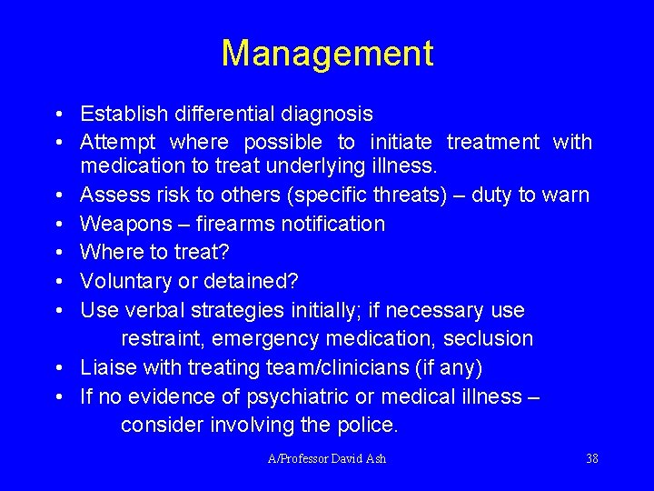 Management • Establish differential diagnosis • Attempt where possible to initiate treatment with medication