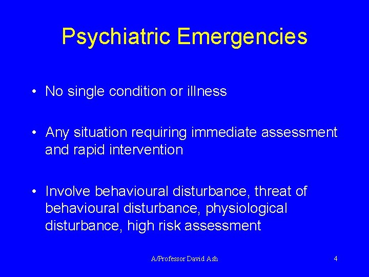 Psychiatric Emergencies • No single condition or illness • Any situation requiring immediate assessment