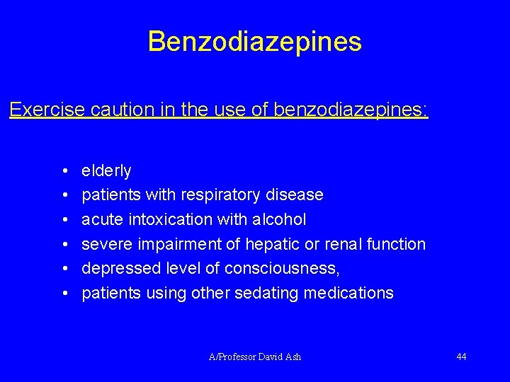 Benzodiazepines Exercise caution in the use of benzodiazepines: • • • elderly patients with