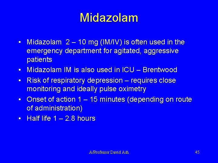 Midazolam • Midazolam 2 – 10 mg (IM/IV) is often used in the emergency