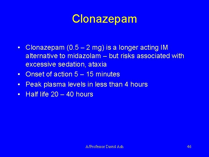 Clonazepam • Clonazepam (0. 5 – 2 mg) is a longer acting IM alternative