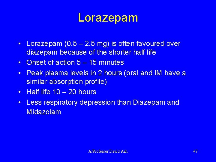 Lorazepam • Lorazepam (0. 5 – 2. 5 mg) is often favoured over diazepam