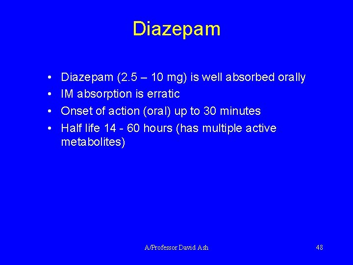 Diazepam • • Diazepam (2. 5 – 10 mg) is well absorbed orally IM