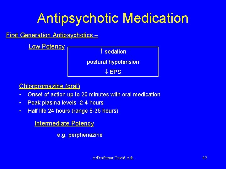 Antipsychotic Medication First Generation Antipsychotics – Low Potency sedation postural hypotension EPS Chlorpromazine (oral)