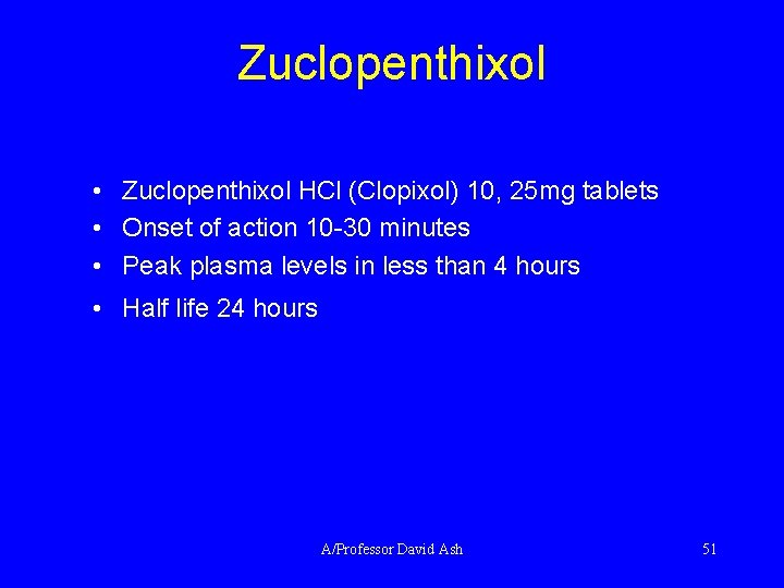 Zuclopenthixol • Zuclopenthixol HCl (Clopixol) 10, 25 mg tablets • Onset of action 10