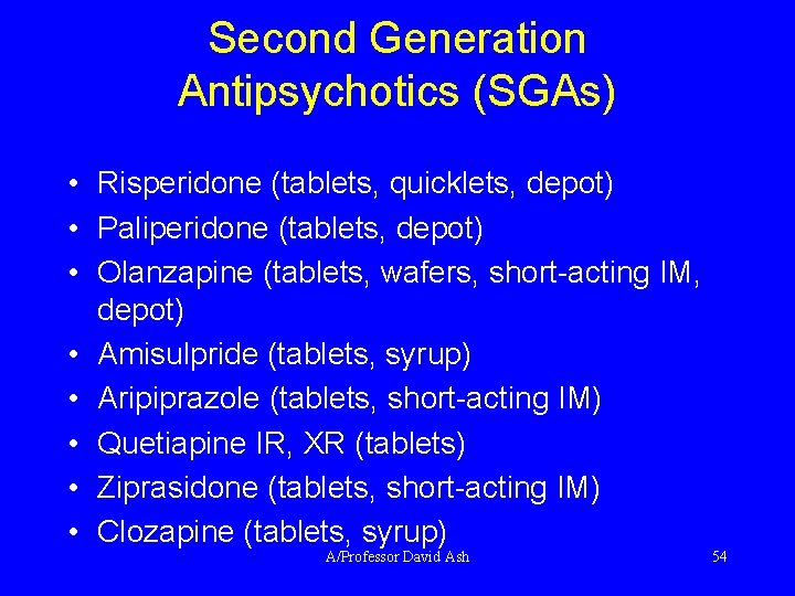 Second Generation Antipsychotics (SGAs) • Risperidone (tablets, quicklets, depot) • Paliperidone (tablets, depot) •