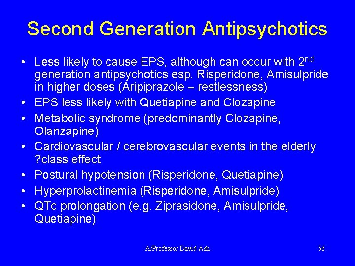 Second Generation Antipsychotics • Less likely to cause EPS, although can occur with 2