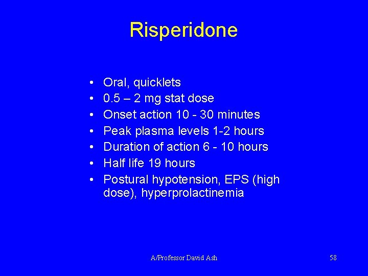 Risperidone • • Oral, quicklets 0. 5 – 2 mg stat dose Onset action