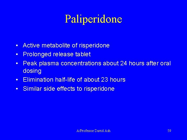 Paliperidone • Active metabolite of risperidone • Prolonged release tablet • Peak plasma concentrations