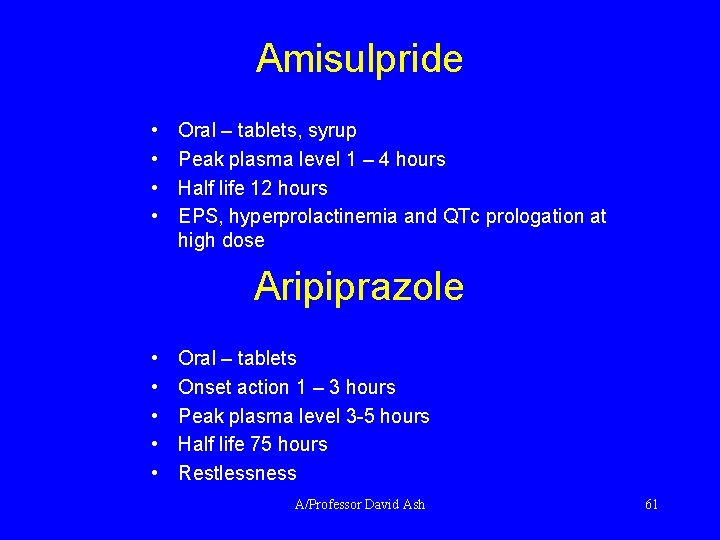 Amisulpride • • Oral – tablets, syrup Peak plasma level 1 – 4 hours