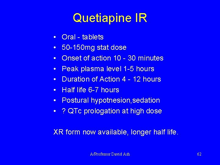 Quetiapine IR • • Oral - tablets 50 -150 mg stat dose Onset of