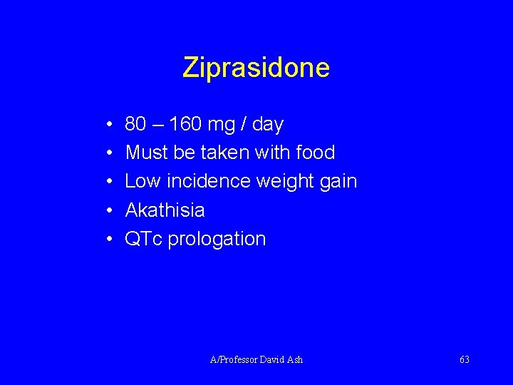 Ziprasidone • • • 80 – 160 mg / day Must be taken with