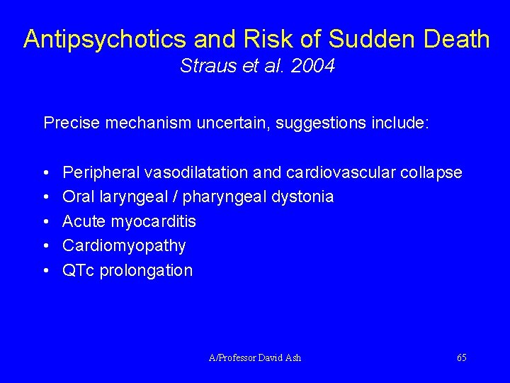 Antipsychotics and Risk of Sudden Death Straus et al. 2004 Precise mechanism uncertain, suggestions