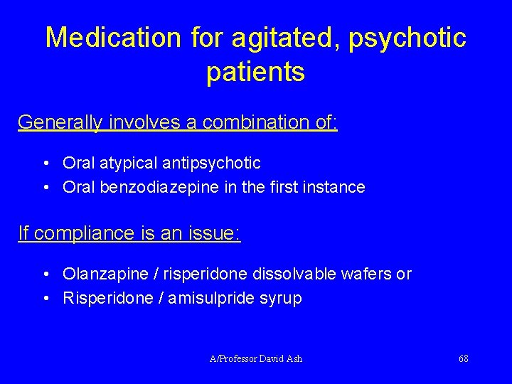 Medication for agitated, psychotic patients Generally involves a combination of: • Oral atypical antipsychotic