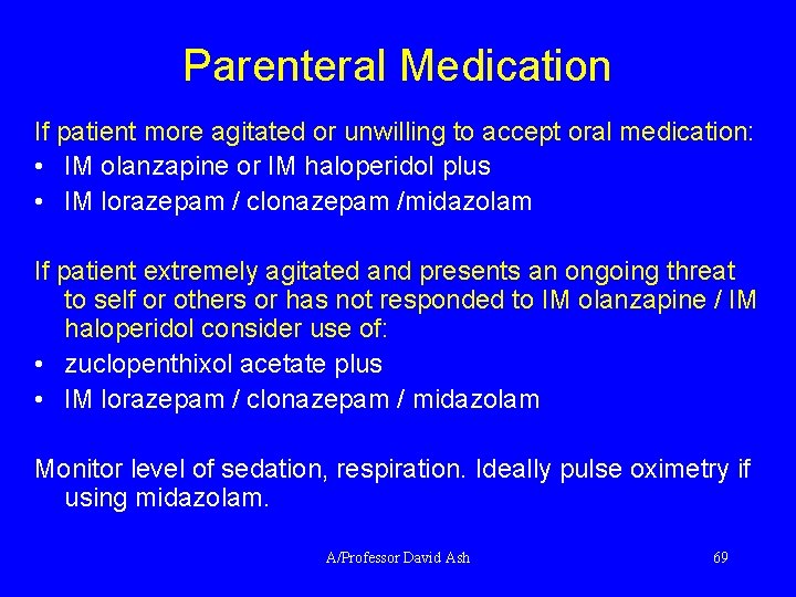 Parenteral Medication If patient more agitated or unwilling to accept oral medication: • IM