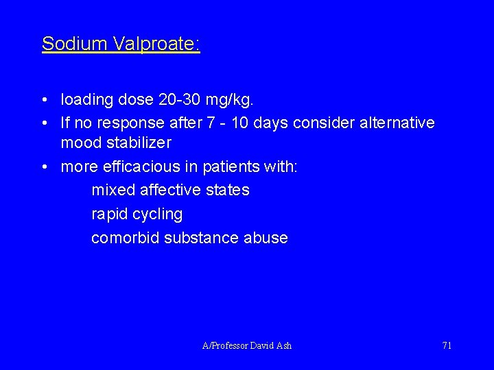 Sodium Valproate: • loading dose 20 -30 mg/kg. • If no response after 7