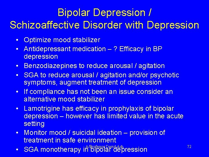 Bipolar Depression / Schizoaffective Disorder with Depression • Optimize mood stabilizer • Antidepressant medication