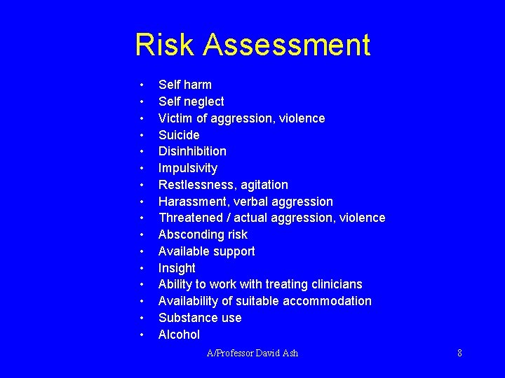 Risk Assessment • • • • Self harm Self neglect Victim of aggression, violence