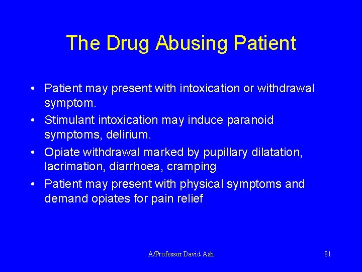 The Drug Abusing Patient • Patient may present with intoxication or withdrawal symptom. •