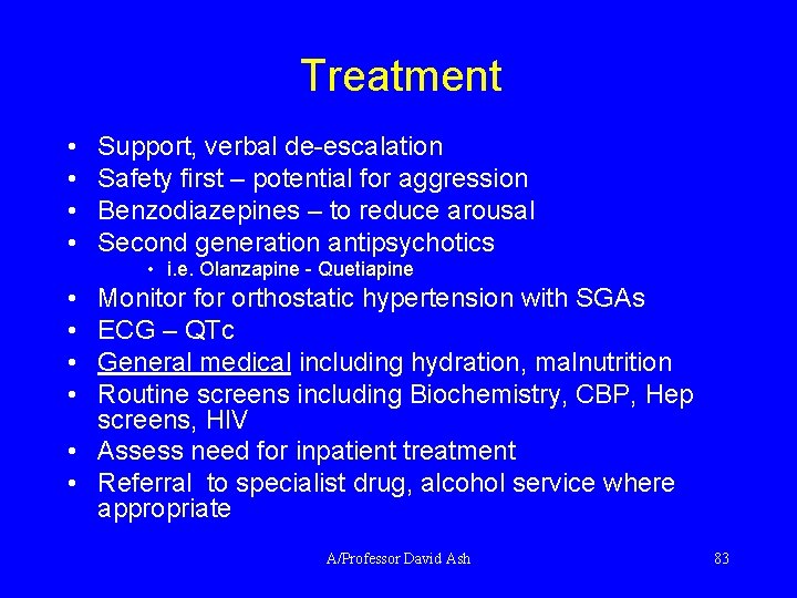 Treatment • • Support, verbal de-escalation Safety first – potential for aggression Benzodiazepines –