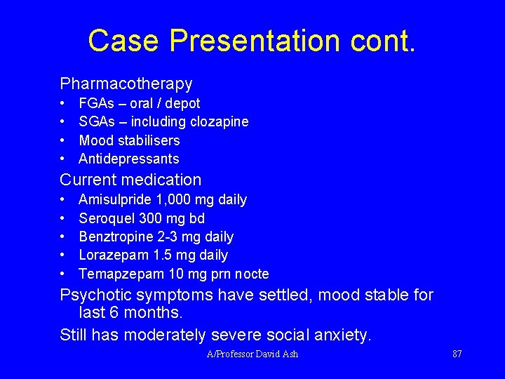 Case Presentation cont. Pharmacotherapy • • FGAs – oral / depot SGAs – including