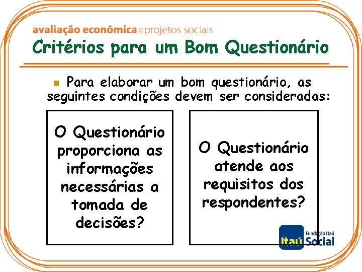 Critérios para um Bom Questionário Para elaborar um bom questionário, as seguintes condições devem