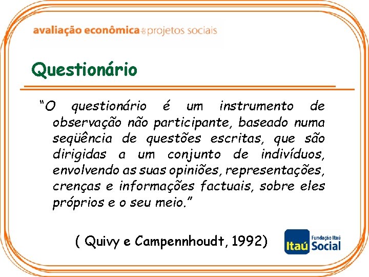 Questionário “O questionário é um instrumento de observação não participante, baseado numa seqüência de