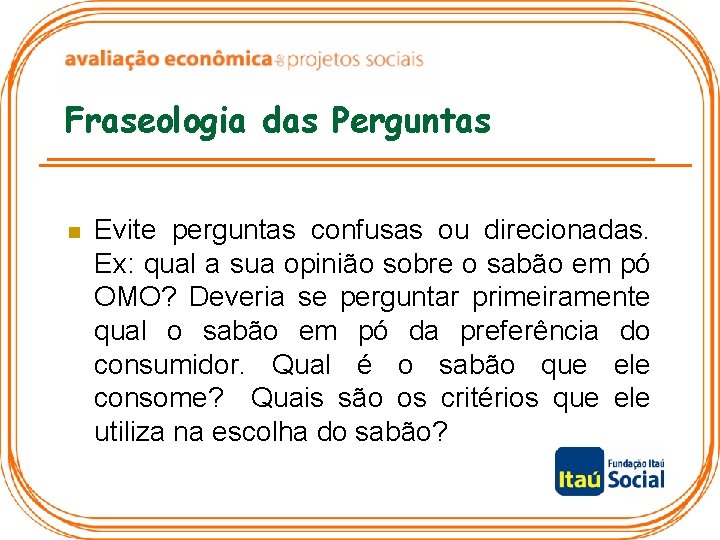 Fraseologia das Perguntas n Evite perguntas confusas ou direcionadas. Ex: qual a sua opinião