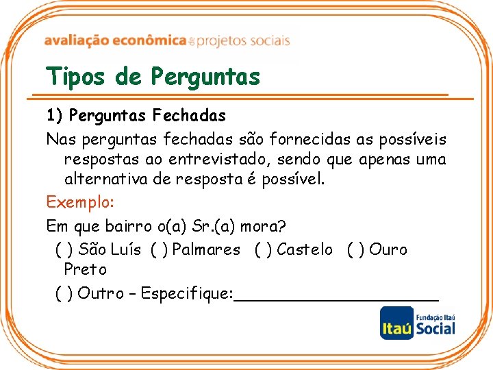 Tipos de Perguntas 1) Perguntas Fechadas Nas perguntas fechadas são fornecidas as possíveis respostas