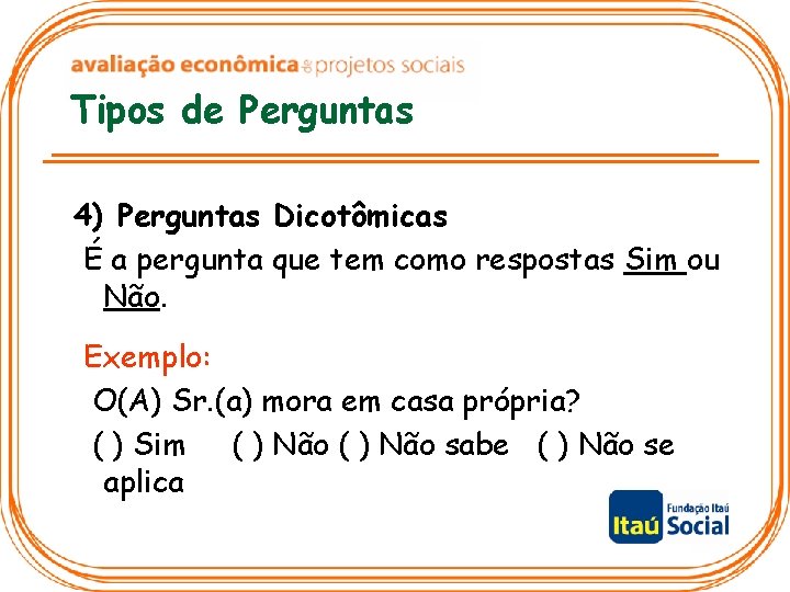 Tipos de Perguntas 4) Perguntas Dicotômicas É a pergunta que tem como respostas Sim