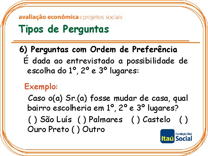 Tipos de Perguntas 6) Perguntas com Ordem de Preferência É dada ao entrevistado a