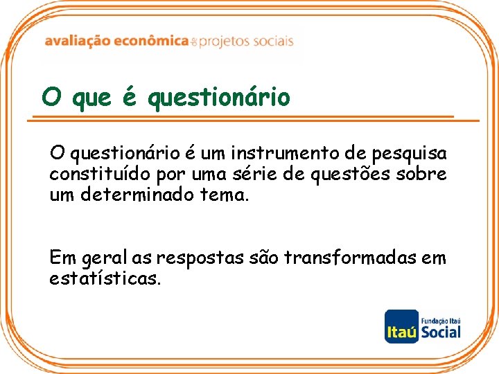 O que é questionário O questionário é um instrumento de pesquisa constituído por uma