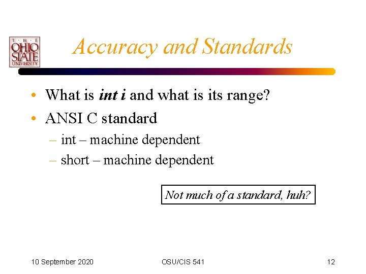 Accuracy and Standards • What is int i and what is its range? •