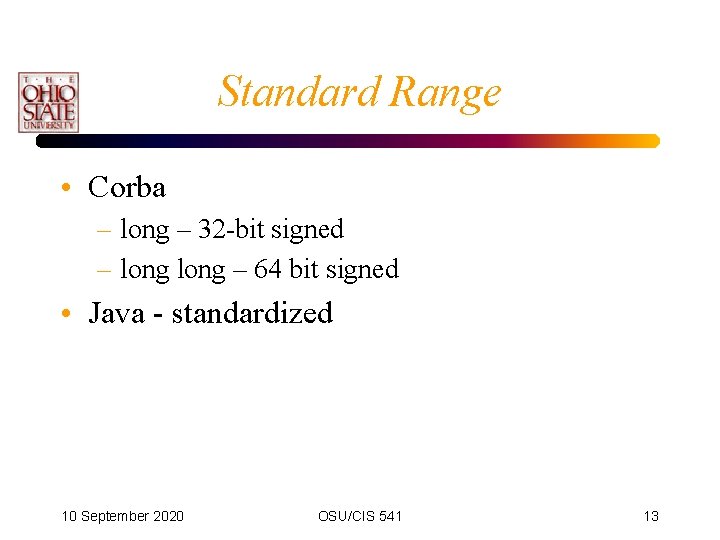 Standard Range • Corba – long – 32 -bit signed – long – 64
