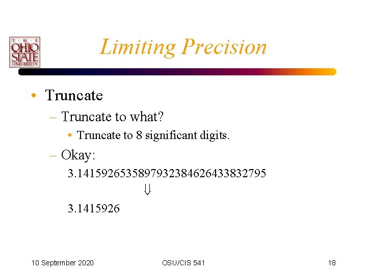 Limiting Precision • Truncate – Truncate to what? • Truncate to 8 significant digits.