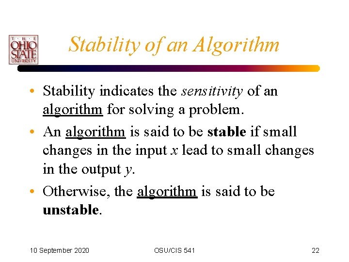 Stability of an Algorithm • Stability indicates the sensitivity of an algorithm for solving