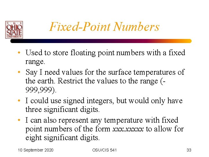 Fixed-Point Numbers • Used to store floating point numbers with a fixed range. •