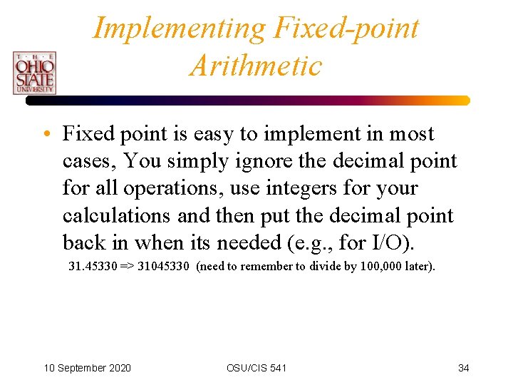 Implementing Fixed-point Arithmetic • Fixed point is easy to implement in most cases, You