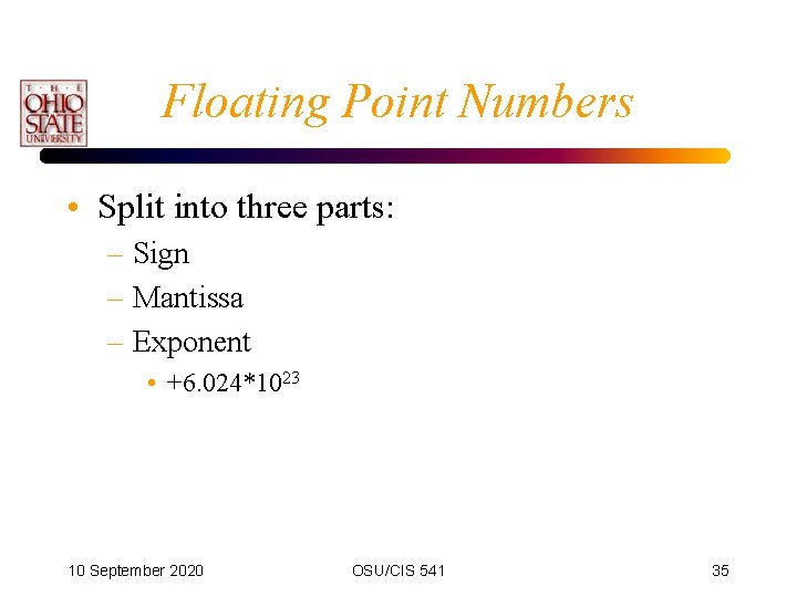 Floating Point Numbers • Split into three parts: – Sign – Mantissa – Exponent