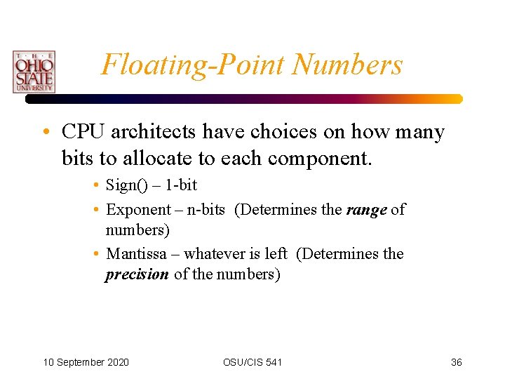 Floating-Point Numbers • CPU architects have choices on how many bits to allocate to