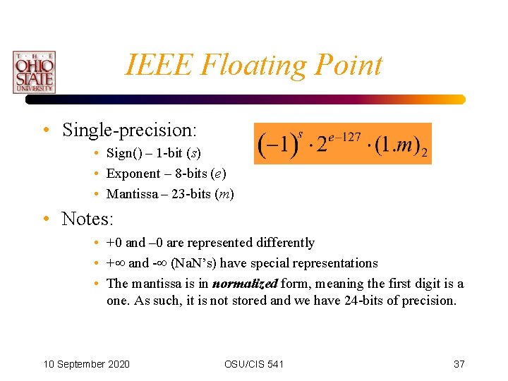 IEEE Floating Point • Single-precision: • Sign() – 1 -bit (s) • Exponent –