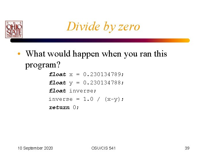 Divide by zero • What would happen when you ran this program? float x