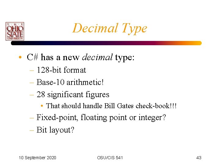 Decimal Type • C# has a new decimal type: – 128 -bit format –