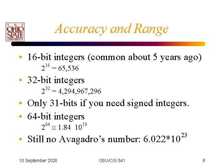 Accuracy and Range • 16 -bit integers (common about 5 years ago) 216 =